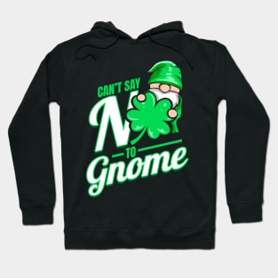 Shamrocks Can't Say No To Gnome On St Patricks Day Hoodie